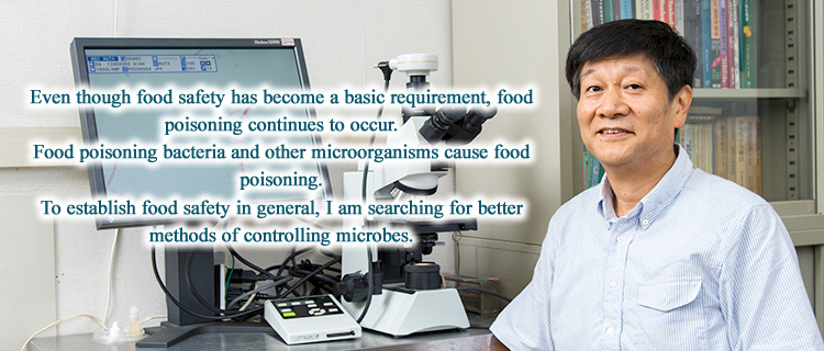 Even though food safety has become a basic requirement, food poisoning continues to occur.Food poisoning bacteria and other microorganisms cause food poisoning.To establish food safety in general, I am searching for better methods of controlling microbes.